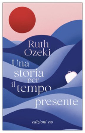 Una storia per il tempo presente Ruth Ozeki
