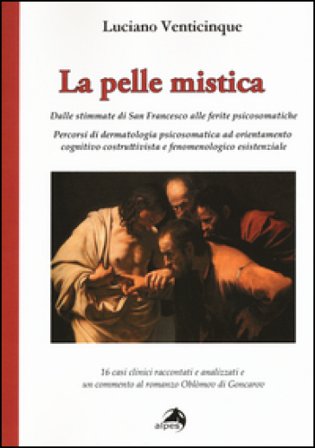 La pelle mistica. Dalle stimmate di san Francesco alle ferite psicosomatiche Luciano Venticinque