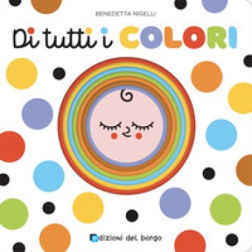 Di tutti i colori. Ediz. a colori Benedetta Nigelli