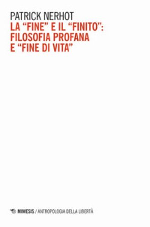 La «fine» e il «finito»: filosofia profana e «fine di vita» Patrick Nerhot