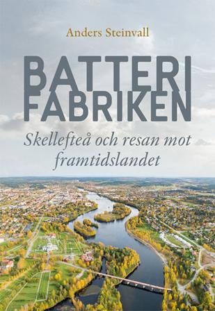 Batterifabriken : Skellefteå och resan mot framtidslandet - Bok av Anders Steinvall - Danskt band