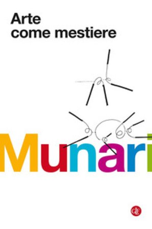 Arte come mestiere. Ediz. illustrata Bruno Munari