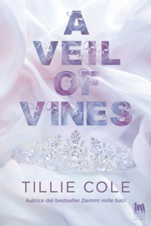 A veil of vines. Ediz. italiana Tillie Cole
