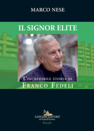 Il Signor Elite. L'incredibile storia di Franco Fedeli Marco Nese