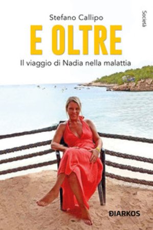 E oltre. Il viaggio di Nadia nella malattia Stefano Callipo