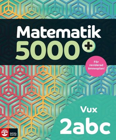 Matematik 5000+ Kurs 2abc Vux Lärobok Upplaga 2021, ISBN: 9789127462670