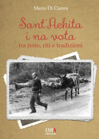 Sant'Achita i na vota. Tra feste, riti e tradizioni. Ediz. speciale Mario Di Cianni