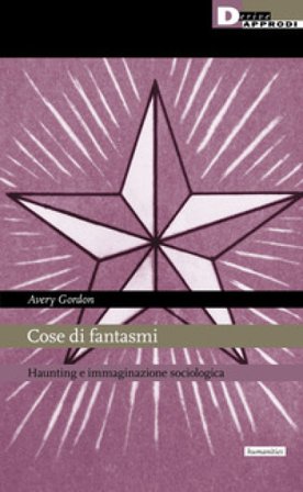 Cose di fantasmi. Haunting e immaginazione sociologica Avery F. Gordon