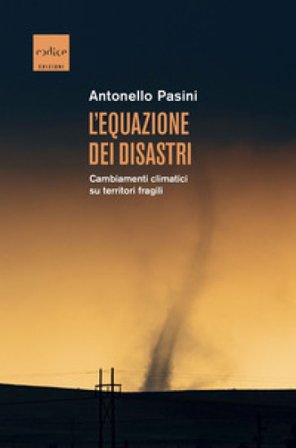 L'equazione dei disastri. Cambiamenti climatici su territori fragili Antonello Pasini