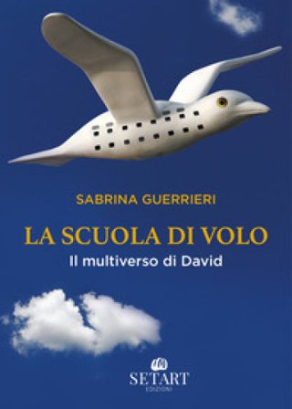 La scuola di volo. Il multiverso di David Sabrina Guerrieri