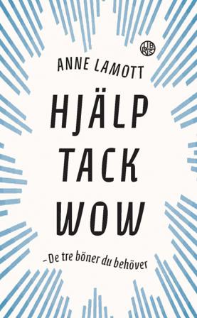 Hjälp tack wow : de tre bönerna du behöver - Bok av Anne Lamott - Inbunden