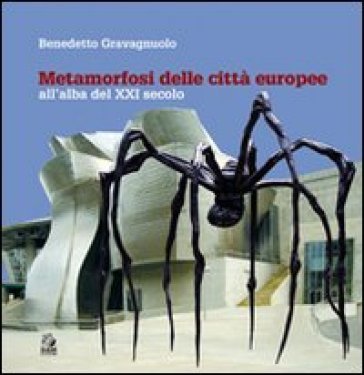 Metamorfosi delle città europee. All'alba del XXI secolo. Ediz. illustrata Benedetto Gravagnuolo