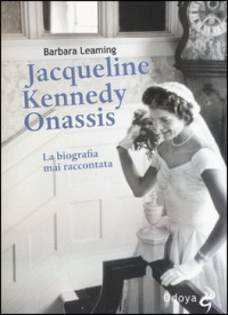 Jaqueline Kennedy Onassis. La biografia mai raccontata Barbara Leaming