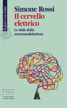 Il cervello elettrico. Le sfide della neuromodulazione Simone Rossi