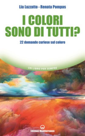 I colori sono di tutti? 22 domande curiose sul colore Lia Luzzatto