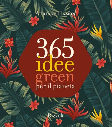 365 idee green per il pianeta. Ediz. a colori Auriane Hamon