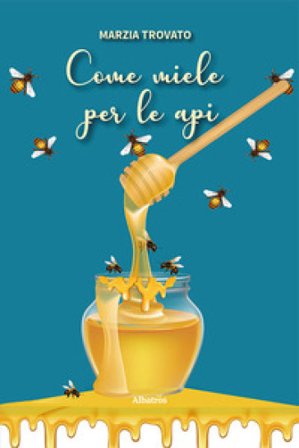 Come miele per le api Marzia Trovato