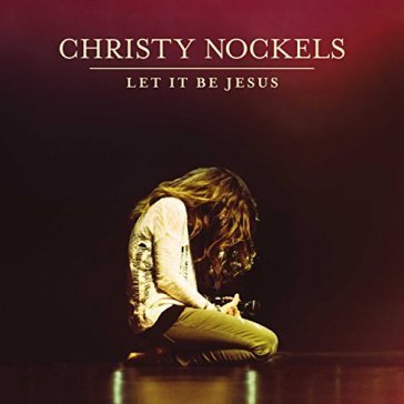 Let it be jesus CHRISTY NOCKELS