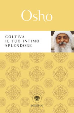 Coltiva il tuo intimo splendore Osho