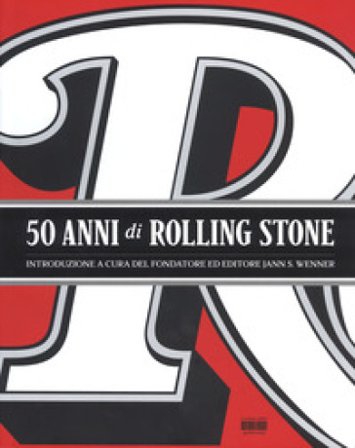 50 anni di Rolling Stone. Ediz. a colori Jann S. Wenner