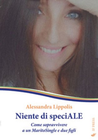Niente di speciALE. Come sopravvivere a un MaritoSingle e due figli Alessandra Lippolis