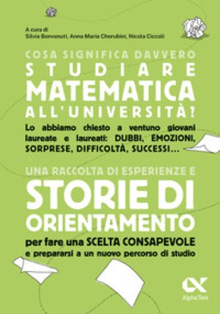Cosa significa davvero studiare matematica all'università? Una raccolta di esperienze e storie di orientamento per fare una scelta consapevole e 