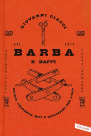 Barba e baffi. Storie, leggende, miti e istruzioni per l'uso Giovanni Ciacci