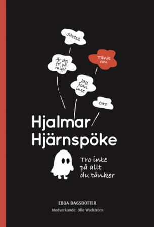 Hjalmar Hjärnspöke : tro inte på allt du tänker - Bok av Ebba Dagsdotter - Inbunden