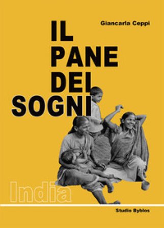 Il pane dei sogni. India Giancarla Ceppi