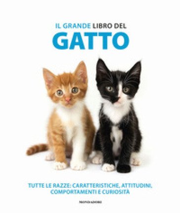 Il grande libro del gatto. Tutte le razze: caratteristiche, attitudini, comportamenti e curiosità. Ediz. illustrata