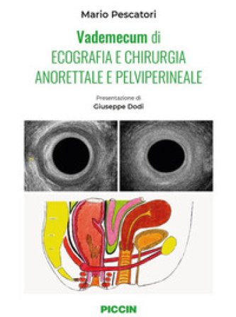 Vademecum di ecografia e chirurgia anorettale e pelviperineale Mario Pescatori