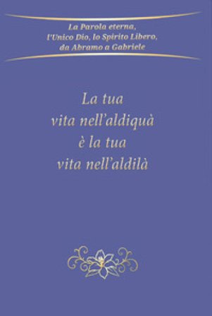 La tua vita nell'aldiquà è la tua vita nell'aldilà Gabriele