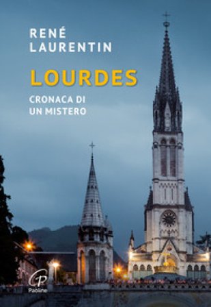 Lourdes. Cronaca di un mistero. Nuova ediz. René Laurentin