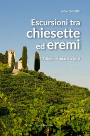 Escursioni tra chiesette ed eremi. 40 itinerari adatti a tutti Fabio Donetto