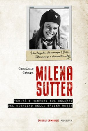 Milena Sutter. Verità e misteri sul delitto del biondino della spider rossa Graziano Cetara