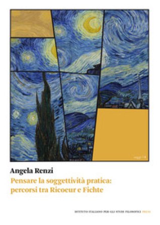 Pensare la soggettività pratica. Percorsi tra Ricoeur e Fichte Angela Renzi