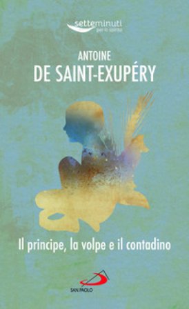 Il principe, la volpe e il contadino Antoine de Saint-Exupéry