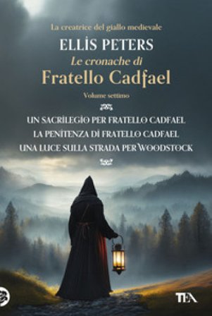 Le cronache di fratello Cadfael: Un sacrilegio per fratello Cadfael-La penitenza di fratello Cadfael-Una luce sulla strada per Woodstock. Vol. 7 Ellis