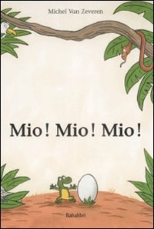 Mio! Mio! Mio! Ediz. illustrata Michel Van Zeveren