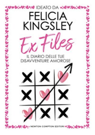 Ex Files. Il diario delle tue disavventure amorose Felicia Kingsley