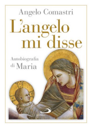 L'angelo mi disse. Autobiografia di Maria Angelo Comastri