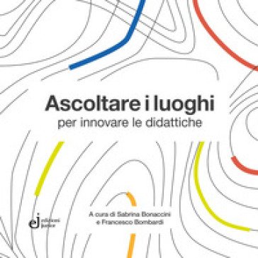 Ascoltare i luoghi per innovare le didattiche