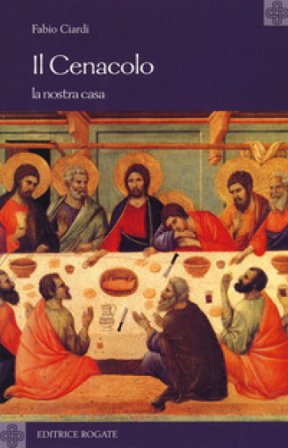 Il cenacolo. La nostra casa Fabio Ciardi
