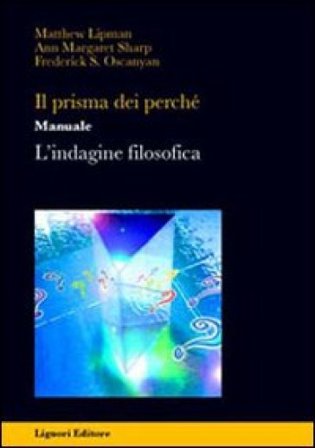 Il prisma dei perché. Manuale. L'indagine filosofica. Per la Scuola media Matthew Lipman