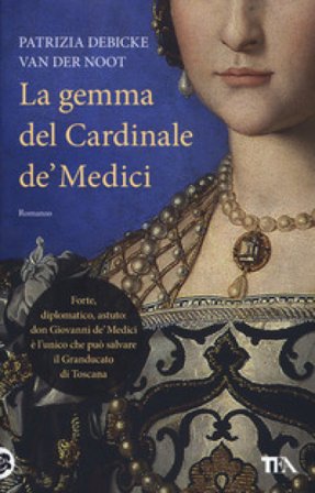 La gemma del cardinale de' Medici Patrizia Debicke Van der Noot