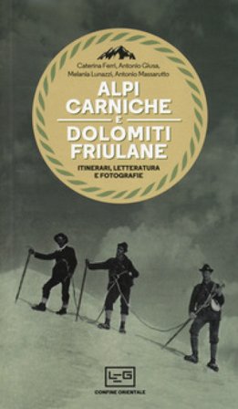 Alpi Carniche e Dolomiti friulane. Itinerari, letteratura e fotografie Caterina Ferri