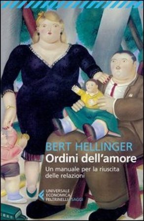 Ordini dell'amore. Un manuale per la riuscita delle relazioni Bert Hellinger