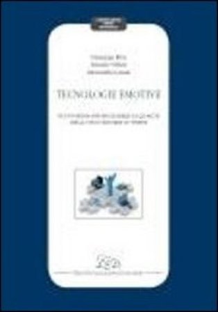 Tecnologie emotive. Nuovi media per migliorare la qualità della vita eridurre lo stress Daniela Villani
