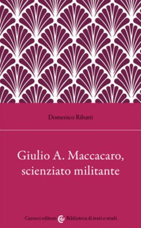 Giulio Alfredo Maccacaro, scienziato militante Domenico Ribatti