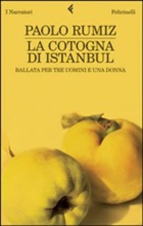 La cotogna di Istanbul. Ballata per tre uomini e una donna Paolo Rumiz